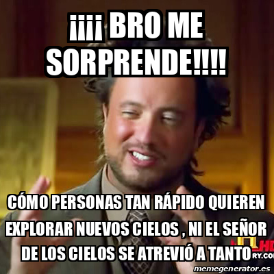 Meme Ancient Aliens Bro Me Sorprende C Mo Personas Tan