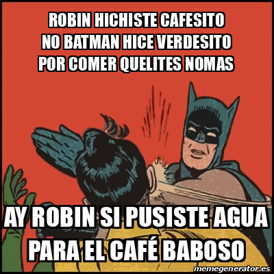 Meme Batman Slaps Robin Robin Hichiste Cafesito No Batman Hice