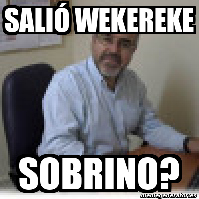 Meme Personalizado Sali Wekereke Sobrino