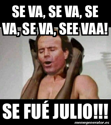 Meme Personalizado SE VA SE VA SE VA SE VA SEE VAA SE FUÉ JULIO