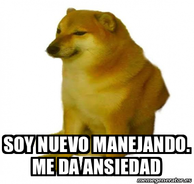 Meme Personalizado Soy Nuevo Manejando Me Da Ansiedad