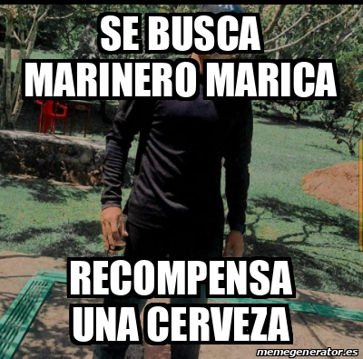 Meme Personalizado Se Busca Marinero Marica Recompensa Una Cerveza