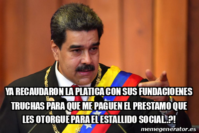 Meme Personalizado Ya Recaudaron La Platica Con Sus Fundacioenes