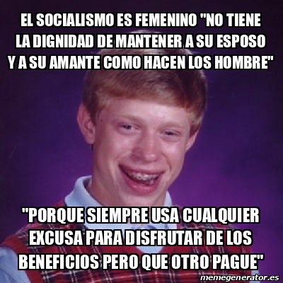 Meme Bad Luck Brian El Socialismo Es Femenino No Tiene La Dignidad