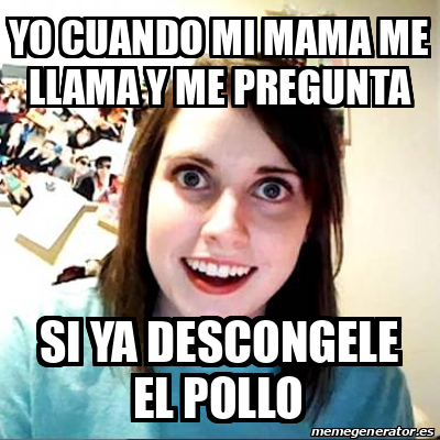 Meme Overly Attached Girlfriend Yo Cuando Mi Mama Me Llama Y Me