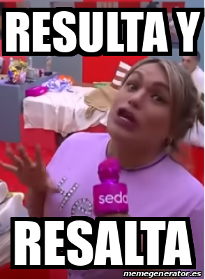 Meme Personalizado Resulta Y Resalta