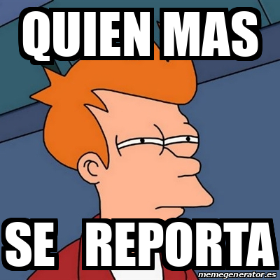 Meme Futurama Fry Quien Mas Se Reporta