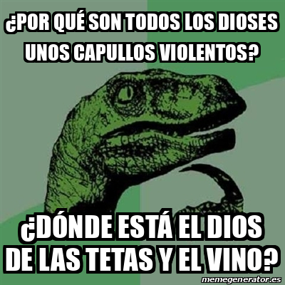 Meme Filosoraptor Por Qu Son Todos Los Dioses Unos Capullos