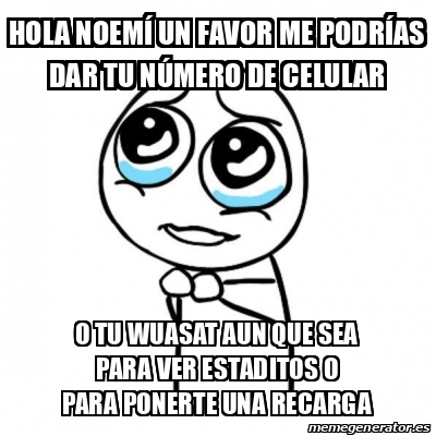 Meme Por Favor Hola Noem Un Favor Me Podr As Dar Tu N Mero De