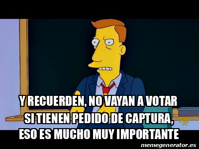 Meme Personalizado Y Recuerden No Vayan A Votar Si Tienen Pedido De