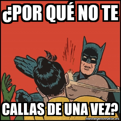 Meme Batman Slaps Robin Por Qu No Te Callas De Una Vez