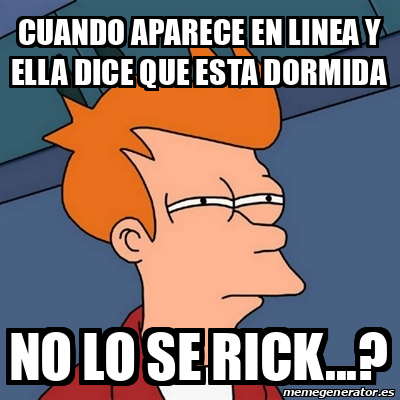 Meme Futurama Fry Cuando Aparece En Linea Y Ella Dice Que Esta