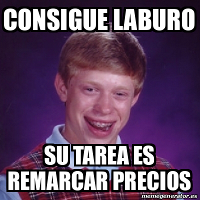 Meme Bad Luck Brian Consigue Laburo Su Tarea Es Remarcar Precios