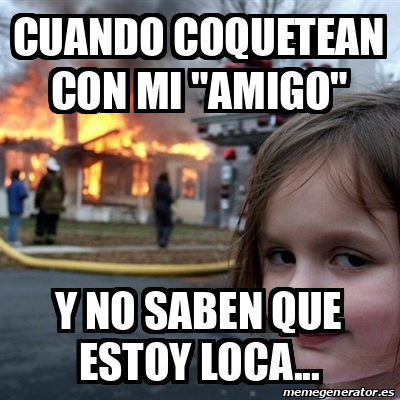 Meme Disaster Girl Cuando Coquetean Con Mi Amigo Y No Saben Que