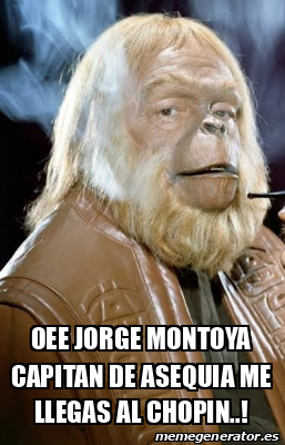 Meme Personalizado Oee Jorge Montoya Capitan De Asequia Me Llegas Al