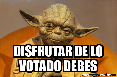 Meme Personalizado DISFRUTAR DE LO VOTADO DEBES 33172843