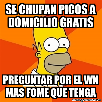 Meme Homer Se Chupan Picos A Domicilio Gratis Preguntar Por El Wn Mas