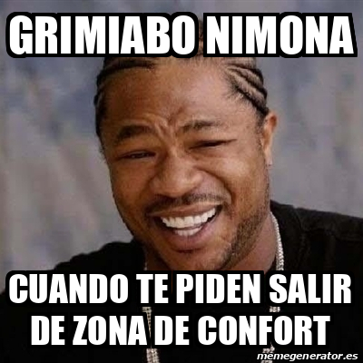 Meme Yo Dawg Grimiabo Nimona Cuando Te Piden Salir De Zona De Confort