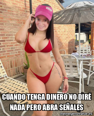 Meme Personalizado Cuando Tenga Dinero No Dir Nada Pero Abra Se Ales