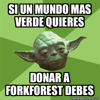 Meme Yoda Si Un Mundo Mas Verde Quieres Donar A Forkforest Debes