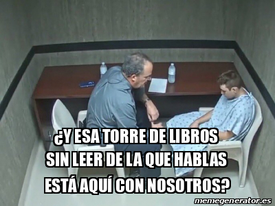 Meme Personalizado Y Esa Torre De Libros Sin Leer De La Que Hablas