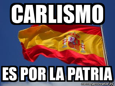 Meme Personalizado CARLISMO ES POR LA PATRIA 33180528