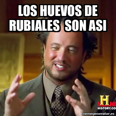 Meme Ancient Aliens Los Huevos De Rubiales Son Asi 33180805