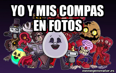 Meme Personalizado Yo Y Mis Compas En Fotos