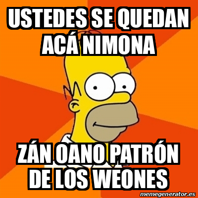 Meme Homer Ustedes Se Quedan Ac Nimona Z N Oano Patr N De Los Weones