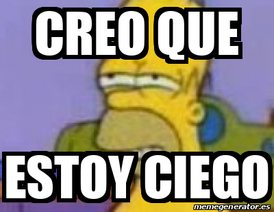 Meme Personalizado Creo Que Estoy Ciego