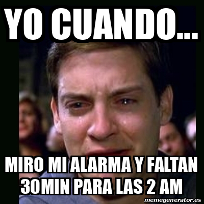 Meme Crying Peter Parker Yo Cuando Miro Mi Alarma Y Faltan Min