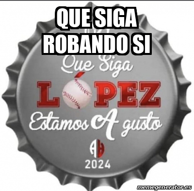 Meme Personalizado Que Siga Robando Si 33186419