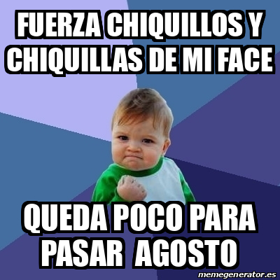 Meme Bebe Exitoso Fuerza Chiquillos Y Chiquillas De Mi Face Queda