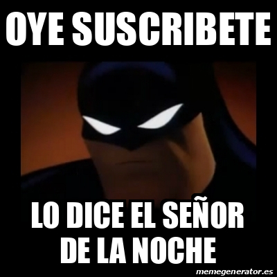 Meme Disapproving Batman oye suscribete lo dice el señor de la noche