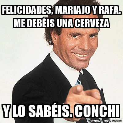 Meme Julio Iglesias Felicidades Mariajo y Rafa Me debéis una