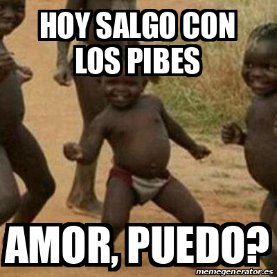 Meme I M Sexy And I Know It Hoy Salgo Con Los Pibes Amor Puedo