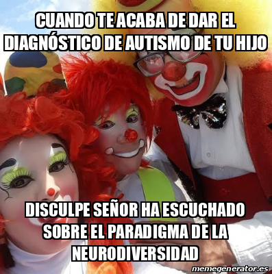 Meme Personalizado Cuando Te Acaba De Dar El Diagn Stico De Autismo