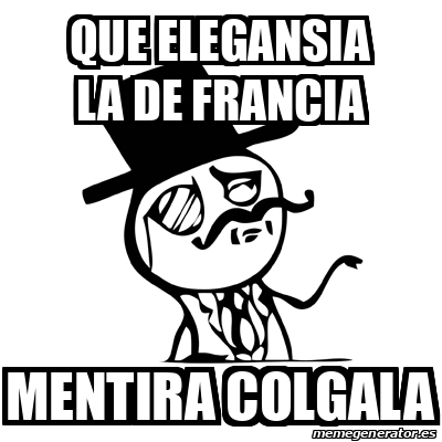 Meme Feel Like A Sir Que Elegansia La De Francia Mentira Colgala