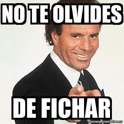 Meme Julio Iglesias No Te Olvides De Fichar