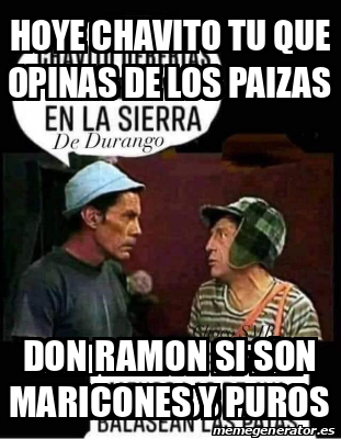 Meme Personalizado Don Ramon Si Son Maricones Y Puros