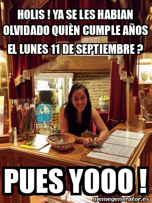 Meme Personalizado holis ya se les habian olvidado quièn cumple