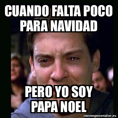 Meme Crying Peter Parker Cuando Falta Poco Para Navidad Pero Yo Soy