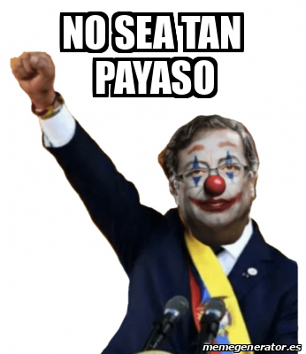 Meme Personalizado No Sea Tan Payaso