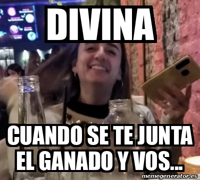 Meme Personalizado DIVINA Cuando Se Te Junta El Ganado Y Vos