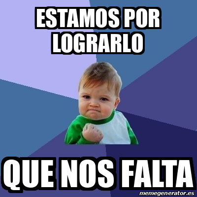 Meme Bebe Exitoso Estamos Por Lograrlo Que Nos Falta