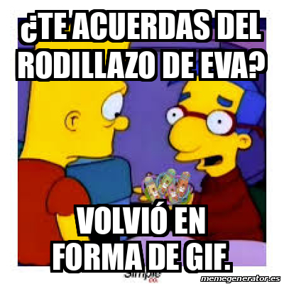 Meme Personalizado Te Acuerdas Del Rodillazo De Eva Volvi En Forma