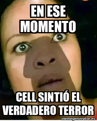 Meme Personalizado En ese momento Cell sintió el verdadero terror