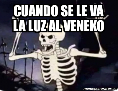 Meme Personalizado CUANDO SE LE VA LA LUZ AL VENEKO 33203607