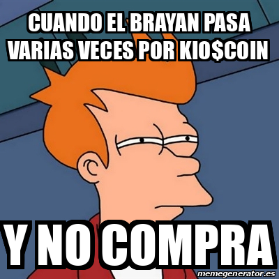 Meme Futurama Fry Cuando El Brayan Pasa Varias Veces Por Kio Coin Y