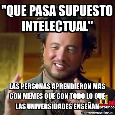 Meme Ancient Aliens Que Pasa Supuesto Intelectual Las Personas